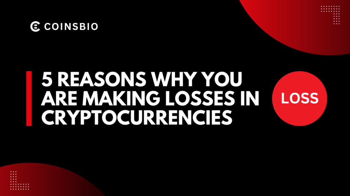 5 Reasons Why You Are Making Losses in Cryptocurrencies-Featured Image